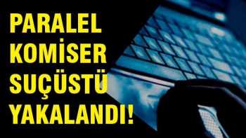 Paralel komisere dosya silerken suçüstü yakalandı