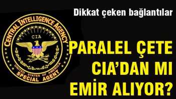 Paralel Yapılanma  CIA'dan mı emir alıyor?