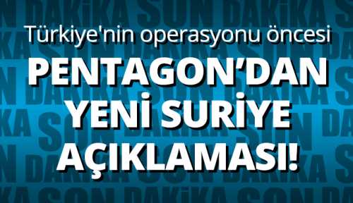 Pentagon’dan yeni Suriye açıklaması! 