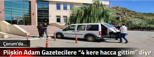 Piişkin Adam Gazetecilere “4 kere hacca gittim” diye seslendi!