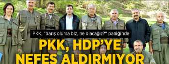 PKK, "barış olursa biz, ne olacağız?" paniğinde.