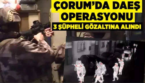 Polis Çorum'da 3 DEAŞ'lı kıskıvrak yakaladı!