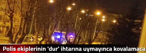 Polis ekiplerinin 'dur' ihtarına uymayınca kovalamaca yaşandı!