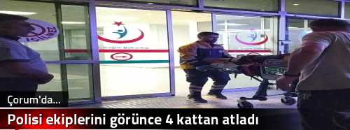 Polisi ekiplerini görünce 4 kattan atladı