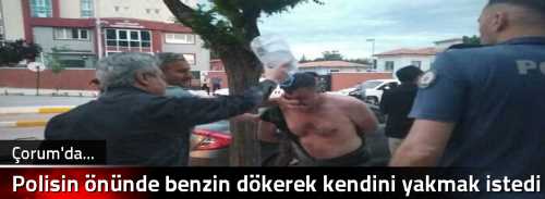 Polisin önünde benzin dökerek kendini yakmak istedi