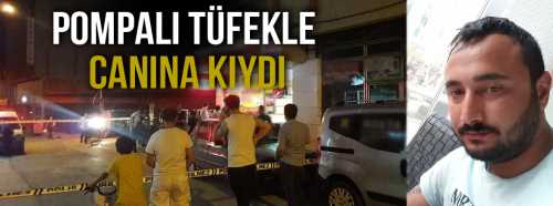 Pompalı Tüfekle Canına Kıydı