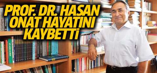 Prof. Dr. Hasan Onat hayatını kaybetti