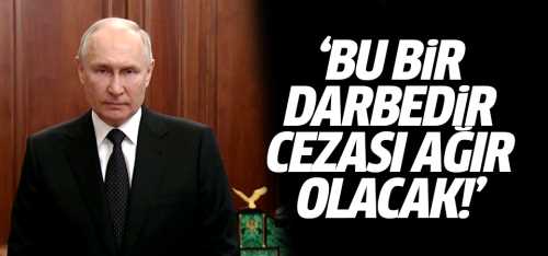 Putin Bu bir darbedir cezası ağır olacak