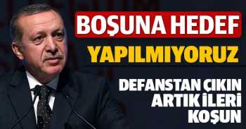 R.T.Erdoğan,Boşuna hedef yapılmıyoruz