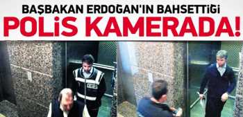 Recep Tayyip  Erdoğan'ın bahsettiği polis kamerada!