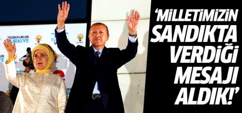 Reis "Milletimizin sandıkta verdiği mesajı aldık"