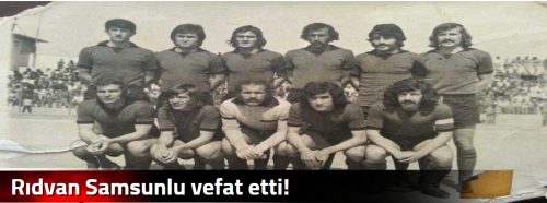 Rıdvan Samsunlu vefat etti! 
