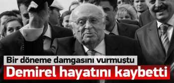 S.Demirel hayatını kaybetti
