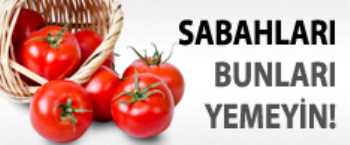 Sabahları bu gıdaları Yemeyin 