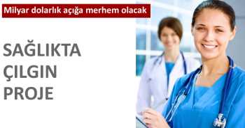 Sağlık sektöründe milyar dolarlık cari açığa merhem olacak yeni bir proje