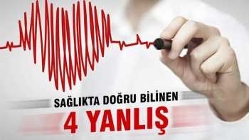 Sağlımızda bilinen  doğru bilinen 4 yanlış