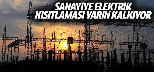 Sanayi tesislerindeki elektrik kısıtlaması yarın kalkıyor