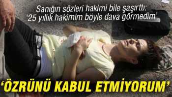 SANIĞIN SÖZLERİ HAKİMİ BİLE ŞOKE ETTİ