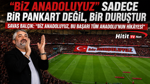 Savaş Balçık: ‘Biz Anadoluyuz Anadolu’nun Sesidir’”