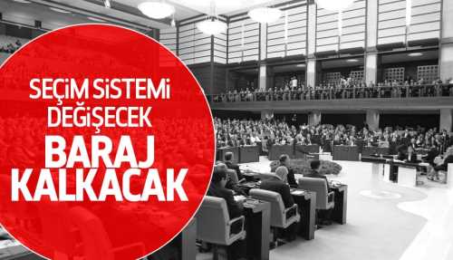 Seçim sistemi değişecek, baraj kalkacak