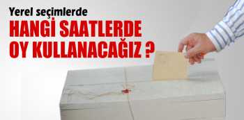 Seçimlerde Oy kullanma saatleri açıklandı 