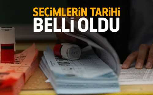 SEÇİMLERİN TARİHİ BELLİ OLDU