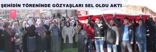 ŞEHİDİN TÖRENİNDE GÖZYAŞLARI SEL OLDU AKTI