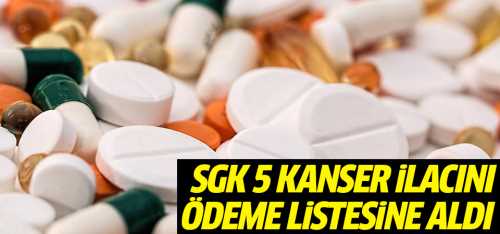 SGK 5 kanser ilacını geri ödeme kapsamında