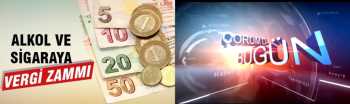 SİGARA VE ALKOLE VERGİ ZAMMI GELDİ