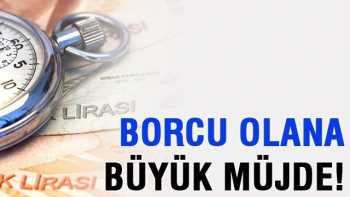 Şimdi Borcu olana büyük müjde