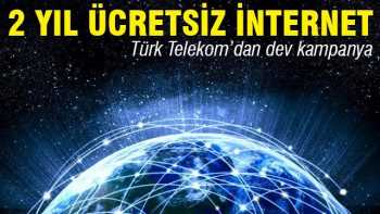 Şimdi Türk Telekom'dan 2 yıl ücretsiz internet