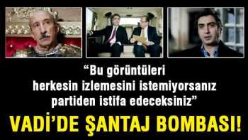 Şimdi Vadi'de Şantaj Bombası !