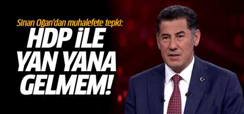 Sinan Oğan "HDP ile yan yana gelmem"