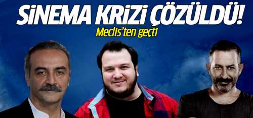 Sinema krizi TBMM'de çözüldü! 