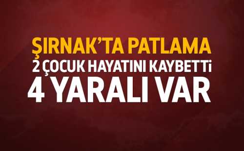Şırnak'ta Patlama 2 çocuğu katletti!..