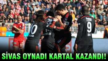 SİVAS OYNADI BEŞİKTAŞ VURDU