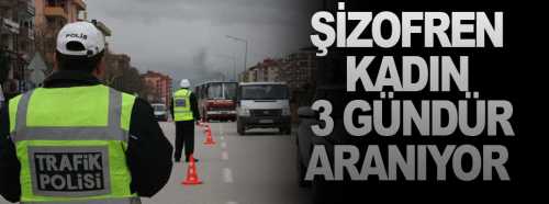 Şizofren hastası Kadın 3 gündür aranıyor