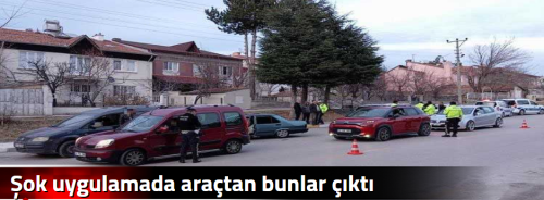 Şok uygulamada araçtan bunlar çıktı
