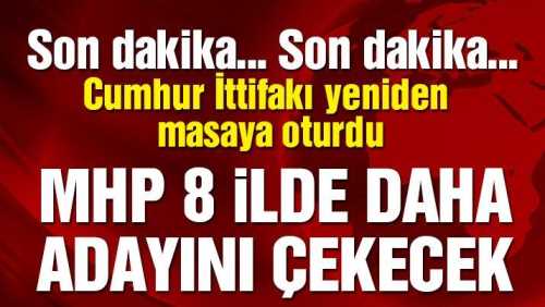 Son dakika: MHP 8 ilde daha adayını çekecek!