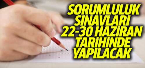 Sorumluluk sınavları 22-30 Haziran'da olacak