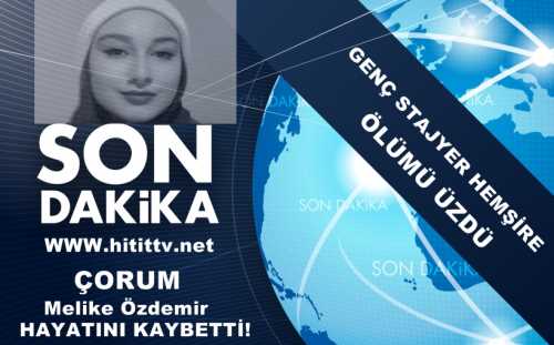 Stajyer hemşire Melike Özdemir Hayatını Kaybetti