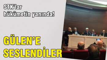 STK'lar hükümetin yanında! Gülen'e seslendiler