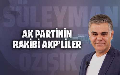 Süleyman Özışık Ak Partinin Rakibi AKP'liler 