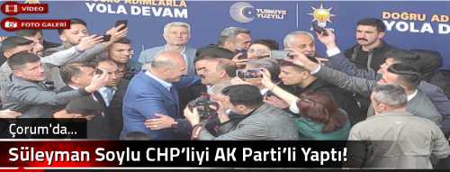Süleyman Soylu CHP’liyi AK Parti’li Yaptı!