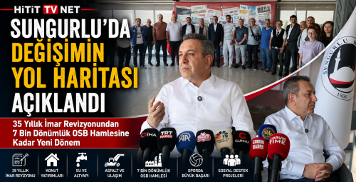 Sungurlu’da Tarihi Dönüşüm: 35 Yıllık İmar Revizyonu ve 7 Bin Dönümlük OSB”