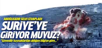 Suriye'ye giriyoruz muyuz?