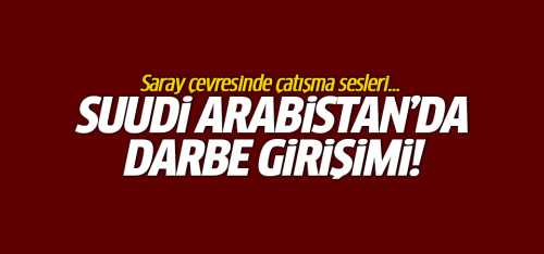 Suudi Arabistan'da darbe girişimi iddiası!