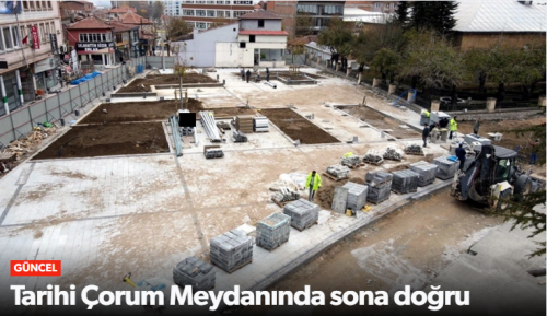 Tarihi Çorum Kent Meydanı projesinde çalışmalar sürüyor