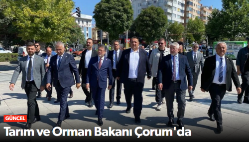 Tarım Bakanı Yumaklı’dan Çorum’a Yatırım Vurgusu!
