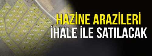 Tarım dışı 78 hazine arazisi ihale ile satılacak